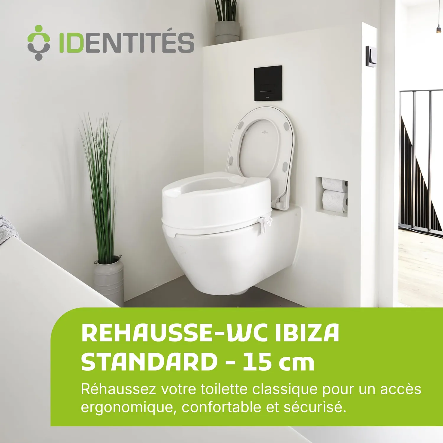Identités Ibiza réhausse WC sans couvercle 15 cm 225 kg